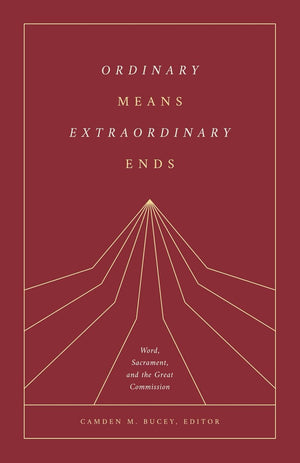 Ordinary Means, Extraordinary Ends: Word, Sacrament, and the Great Commission