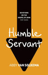 Humble Servant: Devotions on the Gospel of John for Teens, Book 2 by Abby Van Solkema
