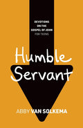 Humble Servant: Devotions on the Gospel of John for Teens, Book 2 by Abby Van Solkema
