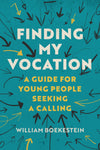 Finding My Vocation: A Guide for Young People Seeking a Calling by William Boekestein
