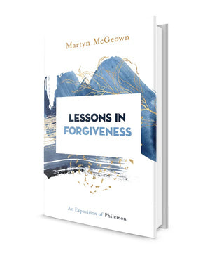 Lessons in Forgiveness: An Exposition of Philemon by Martyn McGeown
