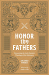 Honor Thy Fathers: Recovering the Anti-Feminist Theology of the Reformers by Zachary Garris