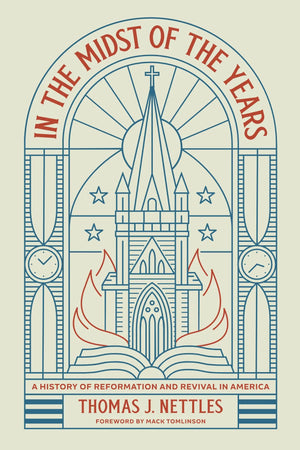 In the Midst of the Years: A History of Reformation and Revival in America