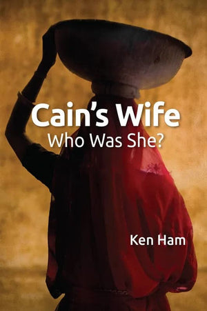 Cain's Wife: Who Was She? by Ken Ham