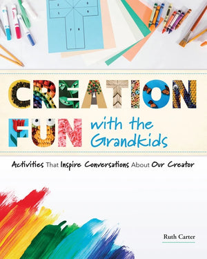 Creation Fun with the Grandkids: Activities That Inspire Conversations About Our Creator by Ruth Carter