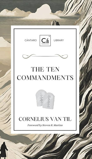 Ten Commandments, The by Cornelius Van Til