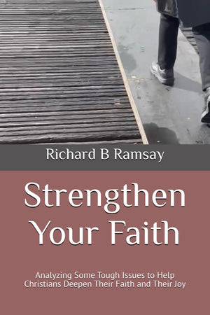 Strengthen Your Faith: Analyzing Some Tough Issues to Help Christians Deepen Their Faith and Their Joy