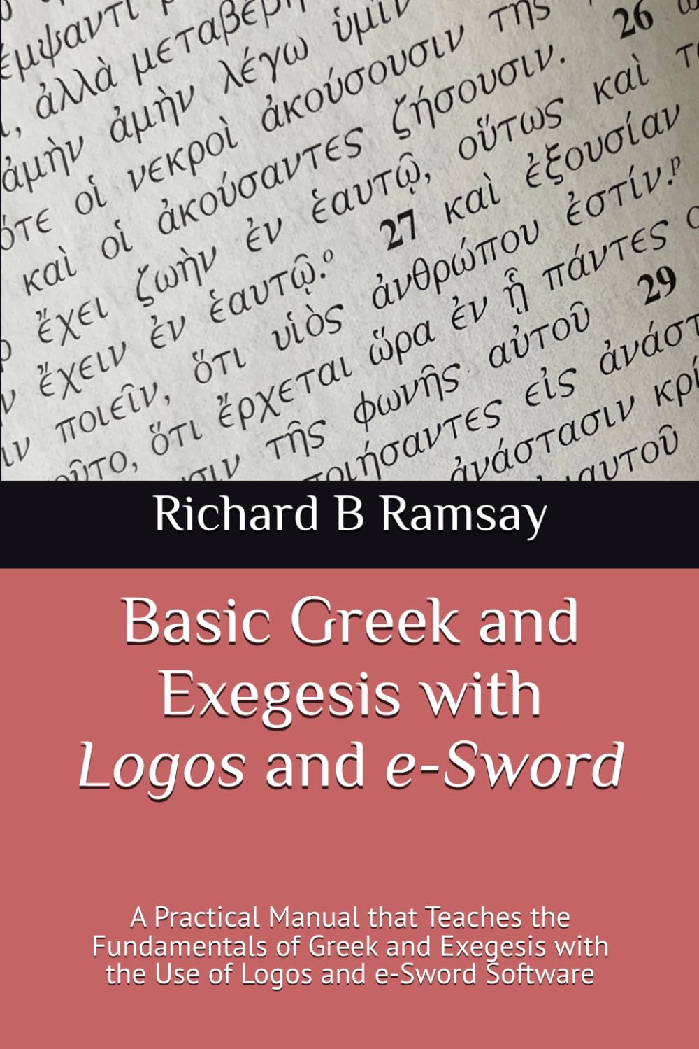 Basic Greek and Exegesis with Logos and e-Sword by Richard B Ramsay