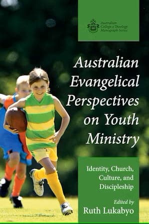 Australian Evangelical Perspectives on Youth Ministry: Identity, Church, Culture, and Discipleship by Ruth Lukabyo (Editor)