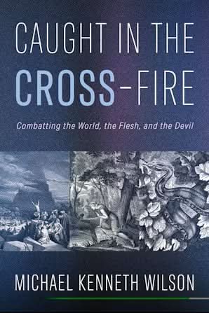 Caught in the CROSS-Fire: Combatting the World, the Flesh, and the Devil