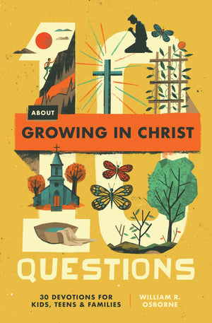 10 Questions About Growing in Christ: 30 Devotions for Kids, Teens, and Families