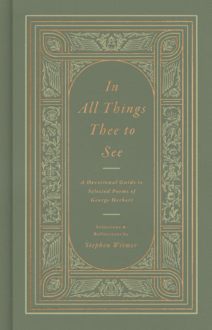 In All Things Thee to See: A Devotional Guide to Selected Poems of George Herbert