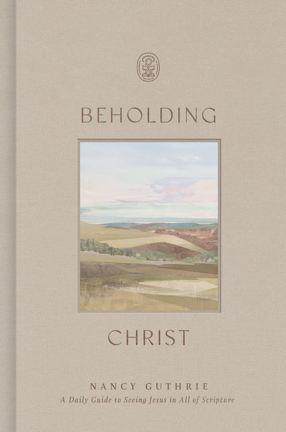 Beholding Christ: A Daily Guide to Seeing Jesus in All of Scripture by ...