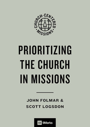 9Marks Prioritizing the Church in Missions