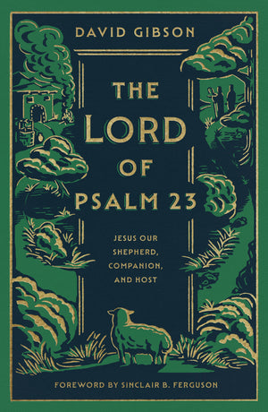 Lord of Psalm 23, The: Jesus Our Shepherd, Companion, and Host (with Study Questions)