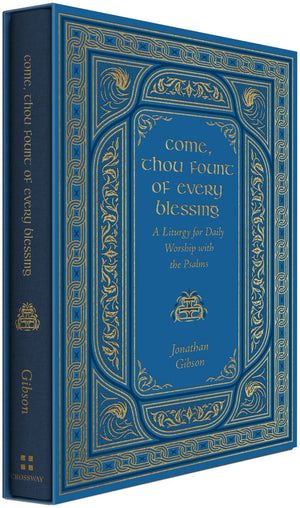 Come, Thou Fount of Every Blessing: A Liturgy for Daily Worship with the Psalms