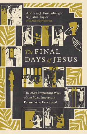 Final Days of Jesus, The: The Most Important Week of the Most Important Person Who Ever Lived