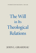 Will in Its Theological Relations, The by John L. Girardeau