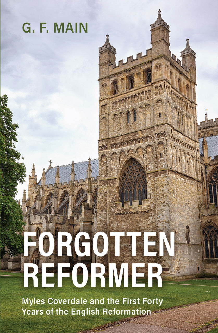 Forgotten Reformer: Myles Coverdale and the First Forty Years of the ...