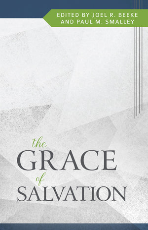 Grace of Salvation, The by Joel R. Beeke; Paul M. Smalley