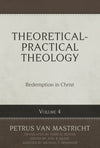 Theoretical-Practical Theology, Volume 4: Redemption in Christ