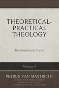Theoretical-Practical Theology, Volume 4: Redemption in Christ