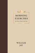 Morning and Evening Exercises for Every Day in the Year by William Jay