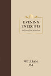 Morning and Evening Exercises for Every Day in the Year by William Jay