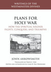 Plans for Holy War: How the Spiritual Soldier Fights, Conquers, and Triumphs by John Arrowsmith