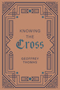 Knowing the Cross By Geoffrey Thomas
