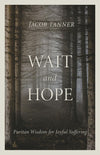 Wait and Hope: Puritan Wisdom for Joyful Suffering by Jacob Tanner