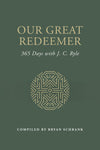 Our Great Redeemer: 365 Days with J. C. Ryle