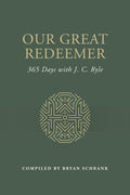 Our Great Redeemer: 365 Days with J. C. Ryle