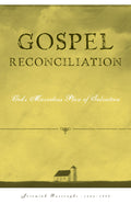 Gospel Reconciliation: God’s Marvelous Plan of Salvation by Jeremiah Burroughs