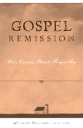 Gospel Remission: God’s Gracious Plan to Forgive Sin by Jeremiah Burroughs