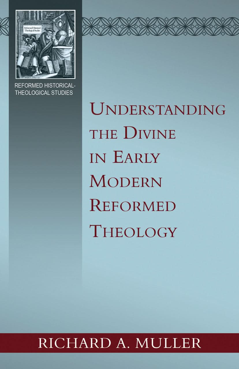 Understanding the Divine in Early Modern Reformed Theology