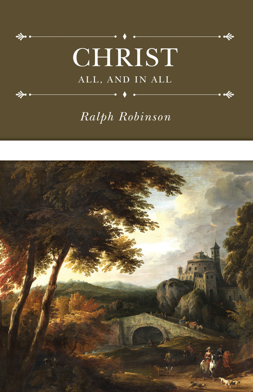 Christ Ralph Christ All, and in All by Ralph Robinson