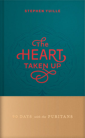 Heart Taken Up, The: 90 Days with the Puritans