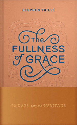 Fullness of Grace, The: 90 Days with the Puritans