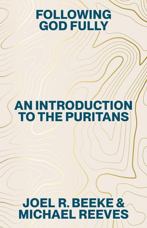 Following God Fully: An Introduction to the Puritans