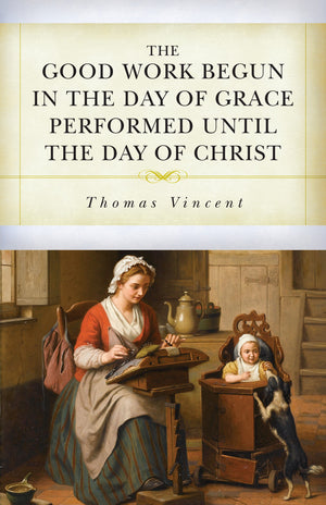 PC Good Work Begun in the Day of Grace Performed until the Day of Christ, The