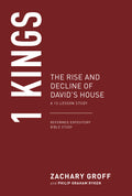 1 Kings: The Rise and Decline of David's House, A 13-Week Study by Zachary Groff
