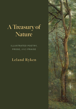 Treasury of Nature, A: Illustrated Poetry, Prose, and Praise by Leland Ryken