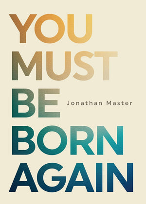 You Must Be Born Again by Jonathan L. Master