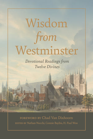 Wisdom from Westminster: Devotional Readings from Twelve Divines