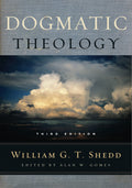 Dogmatic Theology, Third Edition by William G.T. Shedd