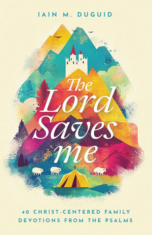 Lord Saves Me, The: 40 Christ-Centered Family Devotions from the Psalms