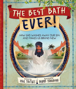 Best Bath Ever, The!: How God Washes Away Our Sin and Makes Us Brand New