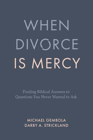 When Divorce is Mercy: Finding Biblical Answers to Questions You Never Wanted to Ask