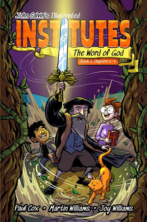 John Calvin's Illustrated Institutes, Book 1: The Word of God, Chapters 6–9